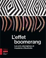  L’effet boomerang Les arts aborigènes et insulaires d’Australie